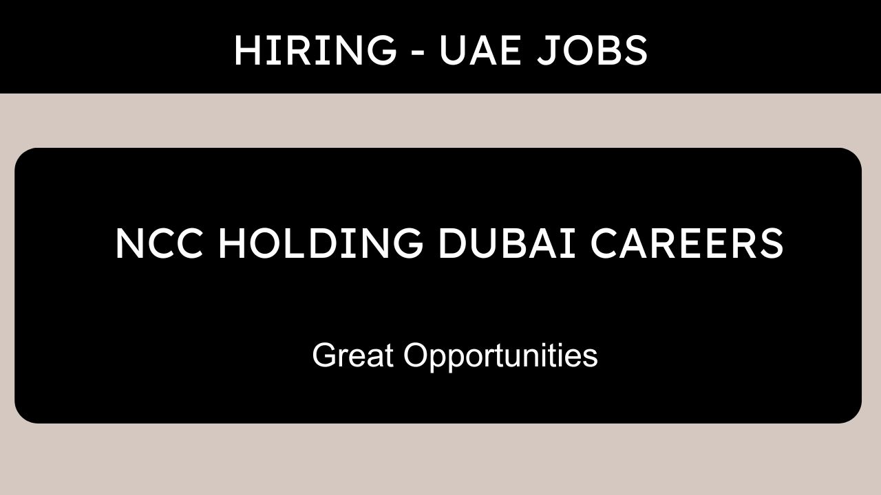 NCC Holding Careers - Dubai Urgent Vacancies