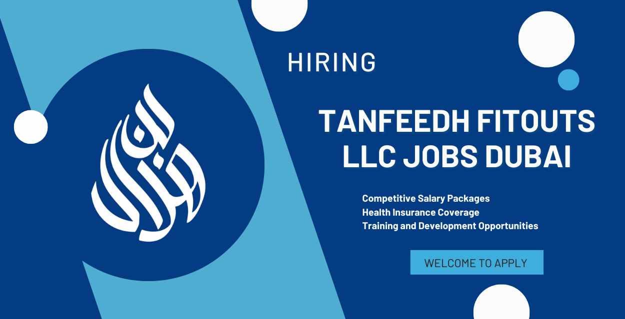 Tanfeedh Fitouts LLC Jobs In Dubai: Urgent Vacancies!