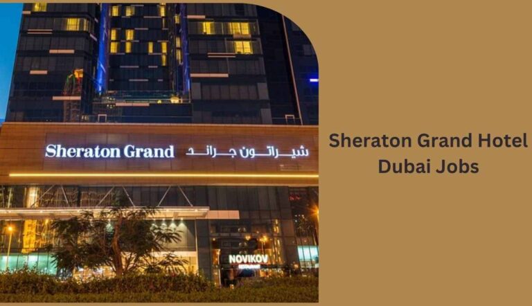 Sheraton Grand Hotel Dubai Jobs - Urgent Vacancies