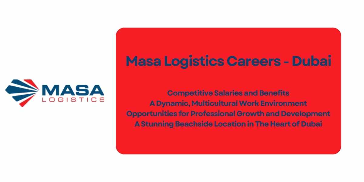 Masa Logistics Careers: Explore Exciting Job Opportunities in Dubai