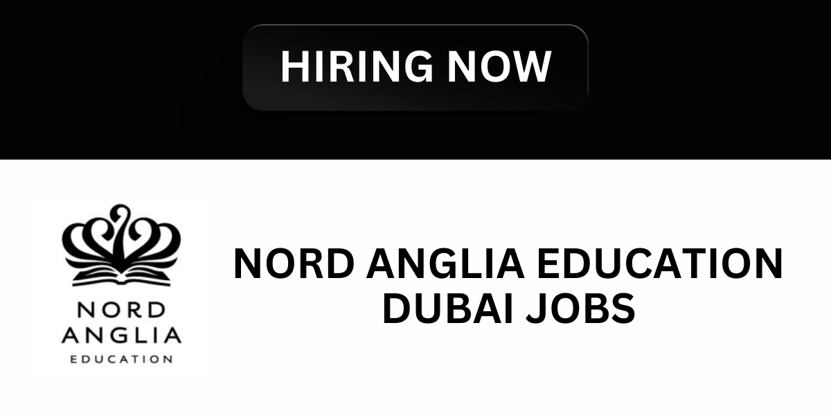 Nord Anglia Education Careers: Urgent Vacancies In Dubai