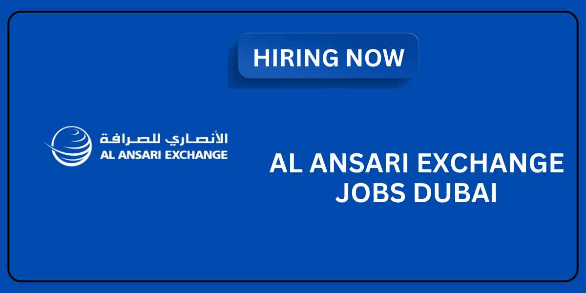 Get Ready for Thrilling and Exciting Chances with Al Ansari Exchange Jobs Dubai