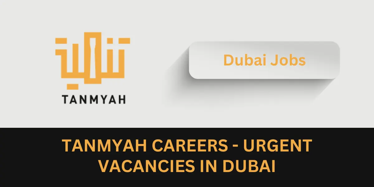 Tanmyah Careers - Urgent Vacancies In Dubai