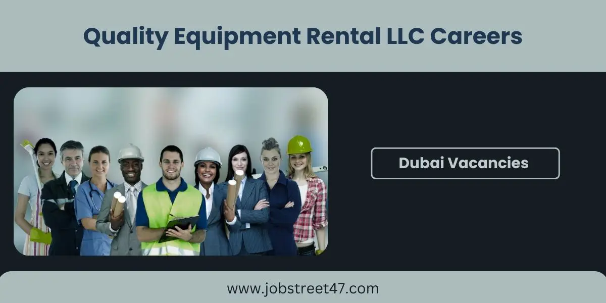 Quality Equipment Rental LLC Careers: Dubai Urgent Vacancies