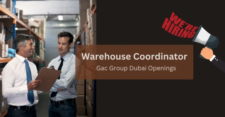 Gac Group Dubai Openings - Hiring For Warehouse Coordinator