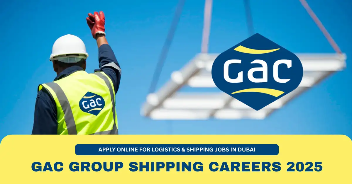 GAC Group Shipping Careers 2025 | Apply Online for Logistics & Shipping Jobs in Dubai
