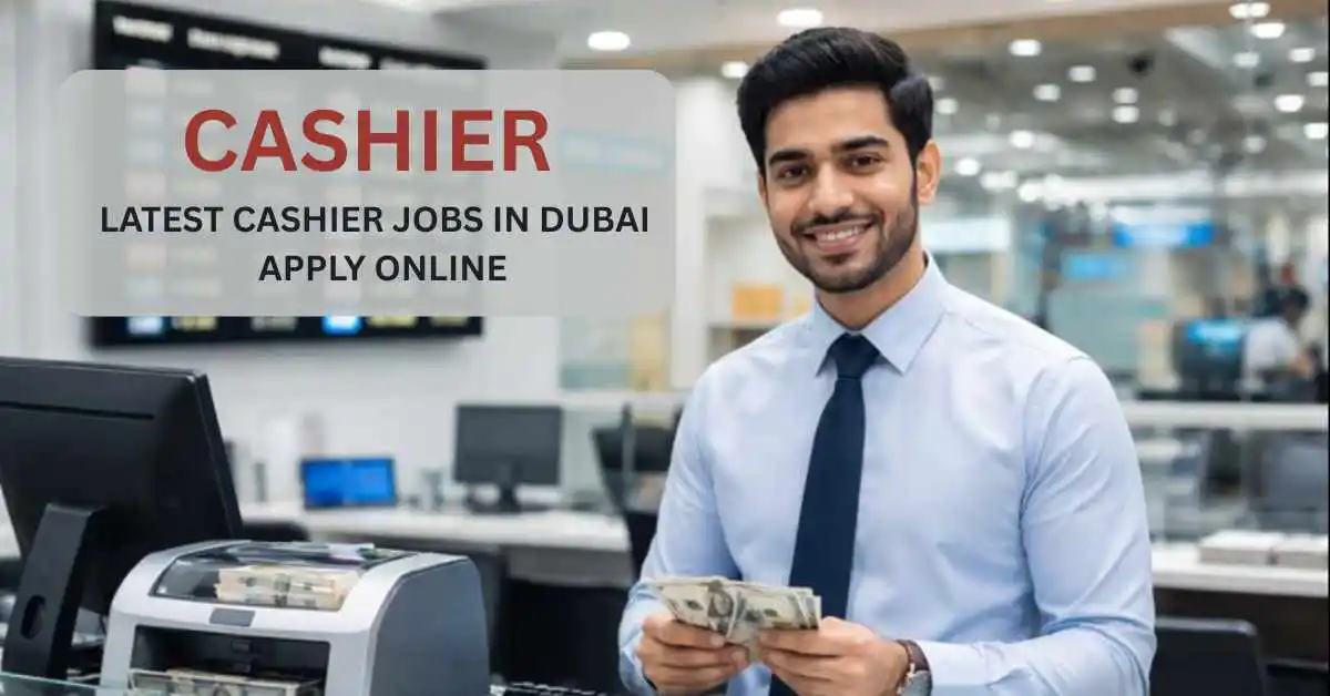 Cashier Dubai Vacancy 2026 | Latest Cashier Jobs in Dubai – Apply Online